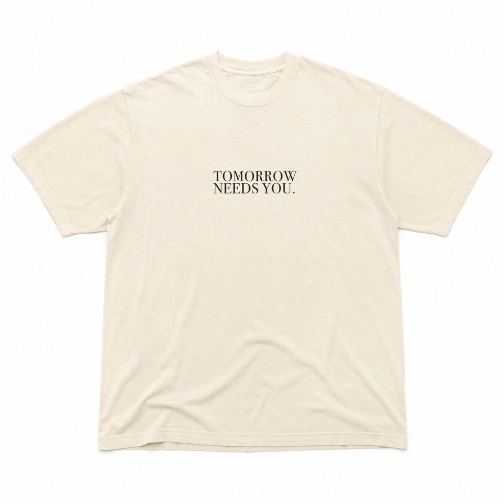 04 Tomorrow Needs You | Premium Tee